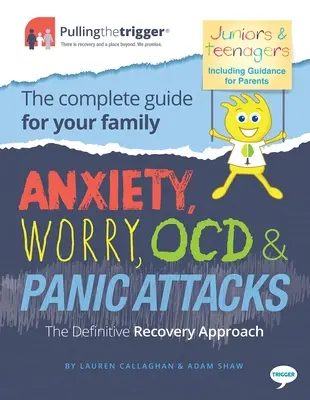 Anxietate, îngrijorare, Ocd și atacuri de panică - Abordarea definitivă de recuperare: Ghidul complet pentru familia ta - Anxiety, Worry, Ocd & Panic Attacks - The Definitive Recovery Approach: The Complete Guide for Your Family