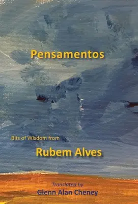 Pensamentos: Fragmente de înțelepciune de la Rubem Alves - Pensamentos: Bits of Wisdom from Rubem Alves