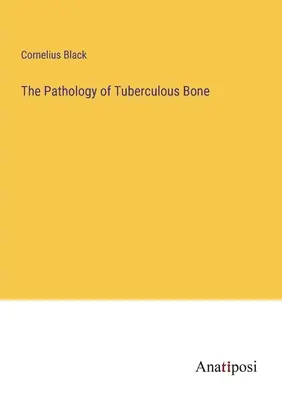Patologia oaselor tuberculoase - The Pathology of Tuberculous Bone