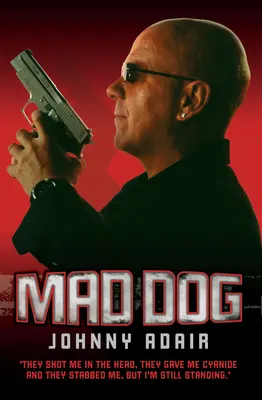 Mad Dog - M-au împușcat în cap, mi-au dat cianură și m-au înjunghiat, dar sunt încă în picioare - Mad Dog - They Shot Me in the Head, They Gave Me Cyanide and They Stabbed Me, But I'm Still Standing