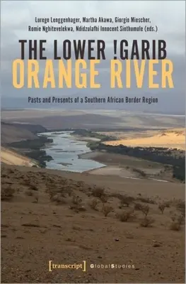 Lower !Garib - Orange River: Trecutul și prezentul unei regiuni de frontieră din Africa de Sud - The Lower !Garib - Orange River: Pasts and Presents of a Southern African Border Region