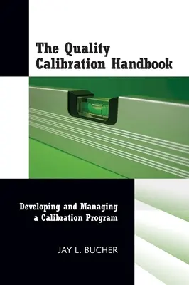 Manualul de calibrare a calității: Dezvoltarea și gestionarea unui program de calibrare - The Quality Calibration Handbook: Developing and Managing a Calibration Program