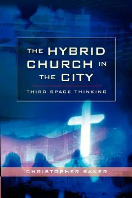 Biserica hibridă în oraș: Gândirea în al treilea spațiu - Hybrid Church in the City: Third Space Thinking