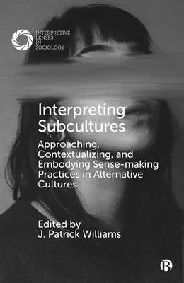 Interpretarea subculturilor: Abordarea, contextualizarea și încorporarea practicilor de formare a sensurilor în culturile alternative - Interpreting Subcultures: Approaching, Contextualizing, and Embodying Sense-Making Practices in Alternative Cultures