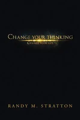 Schimbă-ți gândirea, schimbă-ți viața - Change Your Thinking Change Your Life