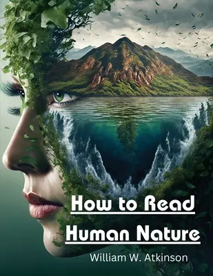 Cum să citim natura umană: Stările sale interioare și formele sale exterioare - How to Read Human Nature: Its Inner States and Outer Forms
