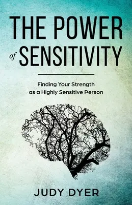 Puterea sensibilității: Găsirea forței tale ca persoană extrem de sensibilă - The Power of Sensitivity: Finding Your Strength as a Highly Sensitive Person