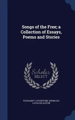 Songs of the Free; o colecție de eseuri, poezii și povestiri - Songs of the Free; a Collection of Essays, Poems and Stories