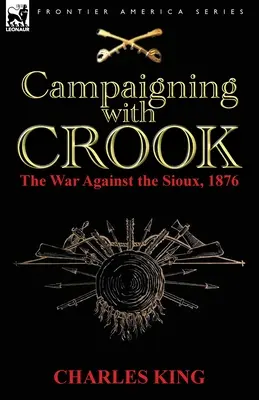 Campania cu Crook: Războiul împotriva Sioux, 1876 - Campaigning With Crook: the War Against the Sioux, 1876