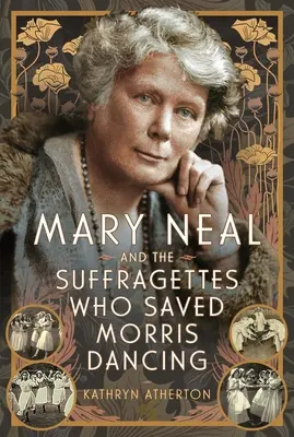 Mary Neal și sufragettele care au salvat dansul Morris - Mary Neal and the Suffragettes Who Saved Morris Dancing