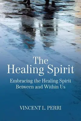 Spiritul vindecării: Îmbrățișarea spiritului vindecător între noi și în noi - The Healing Spirit: Embracing the Healing Spirit Between and Within Us