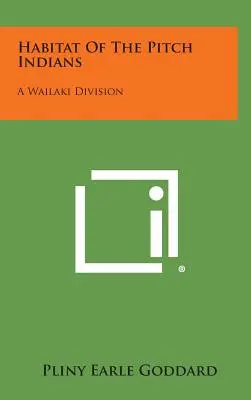 Habitat al indienilor Pitch: O diviziune Wailaki - Habitat of the Pitch Indians: A Wailaki Division