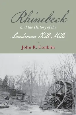 Rhinebeck și istoria Landsman Kill Mills - Rhinebeck and the History of the Landsman Kill Mills