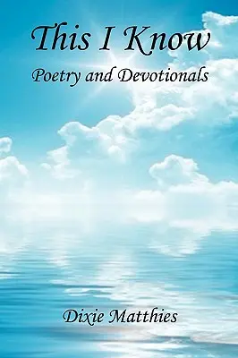 Acest lucru îl știu - Poezie și devoționale - This I Know - Poetry and Devotionals