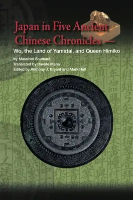 Japonia în cinci cronici chineze antice: Wo, țara lui Yamatai și regina Himiko - Japan in Five Ancient Chinese Chronicles: Wo, the Land of Yamatai, and Queen Himiko