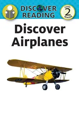 Descoperă avioanele: Cititor de nivel 2 - Discover Airplanes: Level 2 Reader