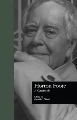 Horton Foote: o carte de caz - Horton Foote: A Casebook