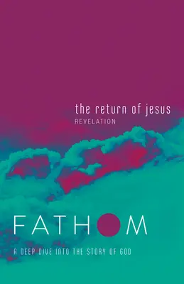 Studii biblice Fathom: Întoarcerea lui Isus Jurnal studențesc (Apocalipsa): O scufundare adâncă în povestea lui Dumnezeu (A Deep Dive Into the Story of God) - Fathom Bible Studies: The Return of Jesus Student Journal (Revelation): A Deep Dive Into the Story of God