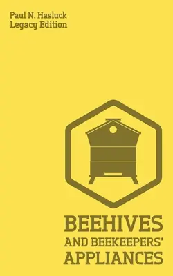 Stupi de albine și aparate pentru apicultori (Legacy Edition): A Practical Manual For Handmade Bee Hives, Wax And Honey Extraction Tools, And Traditional Apia - Beehives And Bee Keepers' Appliances (Legacy Edition): A Practical Manual For Handmade Bee Hives, Wax And Honey Extraction Tools, And Traditional Apia