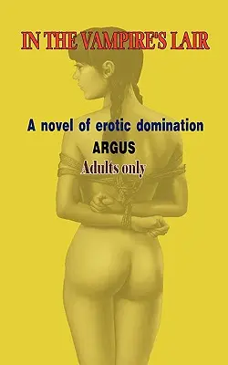 În bârlogul vampirului - un roman de dominare erotică - In the Vampire's Lair - A Novel of Erotic Domination