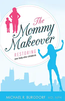 The Mommy Makeover: Restaurarea corpului după naștere - The Mommy Makeover: Restoring Your Body After Childbirth