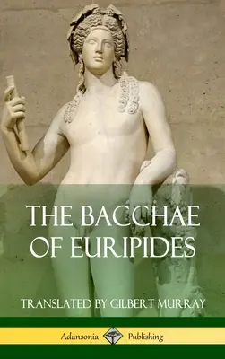 Bacantele lui Euripide (Hardcover) - The Bacchae of Euripides (Hardcover)