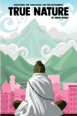 Natura adevărată: Femeia înțeleaptă din Nepal și căutarea iluminării în Himalaya - True Nature: The Wise Woman in Nepal and Searching the Himalayas for Enlightenment