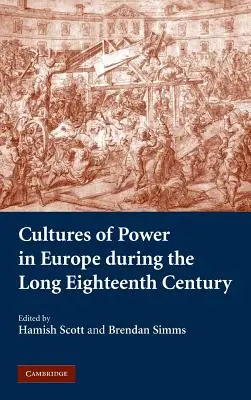 Culturi ale puterii în Europa în timpul lungului secol XVIII - Cultures of Power in Europe During the Long Eighteenth Century