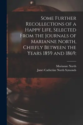 Unele amintiri suplimentare ale unei vieți fericite, selectate din jurnalele lui Marianne North, mai ales între anii 1859 și 1869; - Some Further Recollections of a Happy Life, Selected From the Journals of Marianne North, Chiefly Between the Years 1859 and 1869;