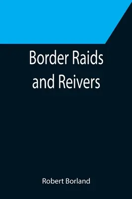 Raiduri la frontieră și răpitori - Border Raids and Reivers