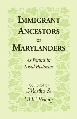 Strămoșii imigranți ai locuitorilor din Maryland, așa cum se găsesc în istoriile locale - Immigrant Ancestors of Marylanders, as Found in Local Histories
