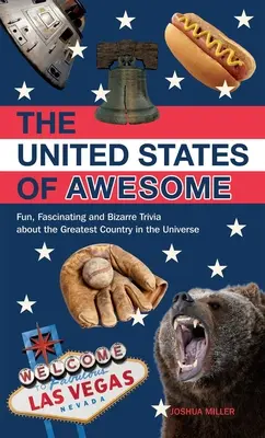 Statele Unite ale Grozavului: Trivia amuzante, fascinante și bizare despre cea mai mare țară din univers - United States of Awesome: Fun, Fascinating, and Bizarre Trivia about the Greatest Country in the Universe