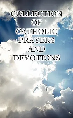 Colecție de rugăciuni și devoțiuni catolice - Collection of Catholic Prayers and Devotions