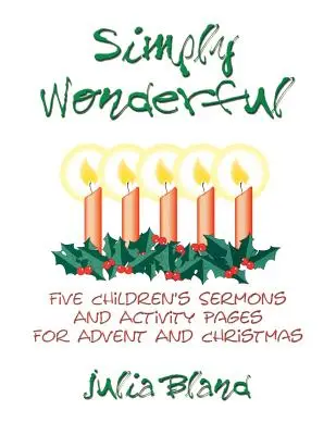Pur și simplu minunat: Cinci predici pentru copii și pagini de activități pentru Advent și Crăciun - Simply Wonderful: Five Children's Sermons and Activity Pages for Advent and Christmas
