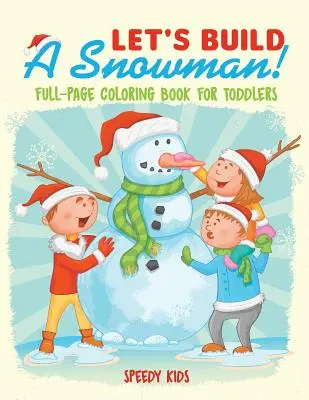 Let's Build A Snowman! Carte de colorat cu pagini întregi pentru copii mici - Let's Build A Snowman! Full-Page Coloring Book for Toddlers