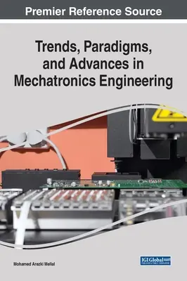 Tendințe, paradigme și progrese în ingineria mecatronică - Trends, Paradigms, and Advances in Mechatronics Engineering