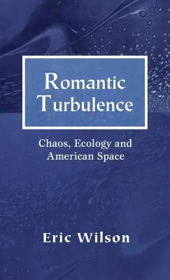 Turbulențe romantice: Haos, ecologie și spațiu american - Romantic Turbulence: Chaos, Ecology, and American Space
