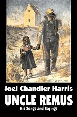 Unchiul Remus: Cântecele și zicerile lui de Joel Chandler Harris, Ficțiune, Clasici - Uncle Remus: His Songs and Sayings by Joel Chandler Harris, Fiction, Classics