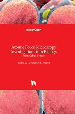 Microscopie de forță atomică Investigații în biologie: De la celulă la proteină - Atomic Force Microscopy Investigations into Biology: From Cell to Protein