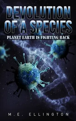 Devoluția unei specii: Planeta Pământ ripostează - Devolution of a Species: Planet Earth is Fighting Back