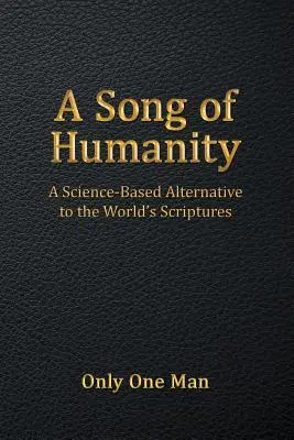 Un cântec al umanității: O alternativă bazată pe știință la Scripturile lumii - A Song of Humanity: A Science-Based Alternative to the World's Scriptures