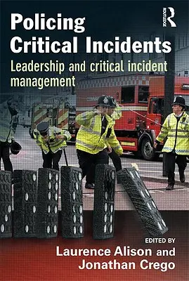 Poliția incidentelor critice: Leadership și gestionarea incidentelor critice - Policing Critical Incidents: Leadership and Critical Incident Management