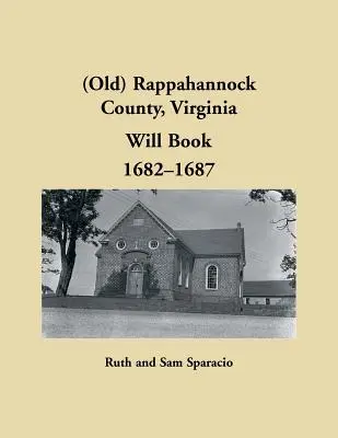 (Vechiul) Rappahannock County, Virginia Testament Book, 1682-1687 - (Old) Rappahannock County, Virginia Will Book, 1682-1687