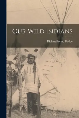 Indienii noștri sălbatici - Our Wild Indians