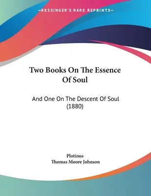 Două cărți despre esența sufletului: și una despre coborârea sufletului (1880) - Two Books On The Essence Of Soul: And One On The Descent Of Soul (1880)