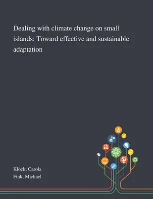 Gestionarea schimbărilor climatice pe insulele mici: Către o adaptare eficientă și durabilă - Dealing With Climate Change on Small Islands: Toward Effective and Sustainable Adaptation