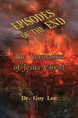 Episoadele sfârșitului: Revelația lui Iisus Hristos - Episodes of the End: The Revelation of Jesus Christ