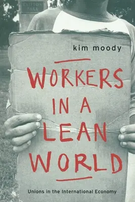 Muncitori într-o lume slabă: Sindicatele în economia internațională - Workers in a lean World: Unions in the International Economy
