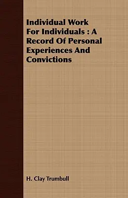 Muncă individuală pentru indivizi: O înregistrare a experiențelor și convingerilor personale - Individual Work for Individuals: A Record of Personal Experiences and Convictions