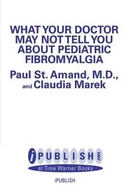 Ce s-ar putea să nu vă spună medicul dumneavoastră despre fibromialgia pediatrică - What Your Doctor May Not Tell You about Pediatric Fibromyalgia